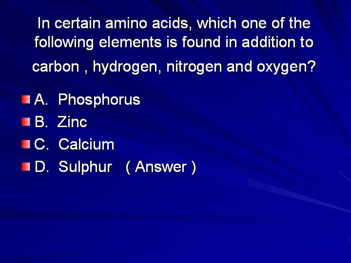15_In certain amino acids which one of the following elements is found in addition to carbon  hydrogen nitrogen and oxygen