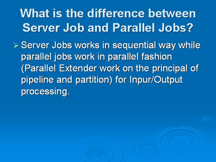 19_What is the difference between Server Job and Parallel Jobs