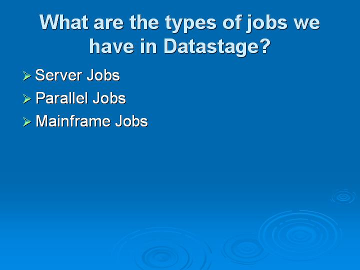 21_What are the types of jobs we have in Datastage