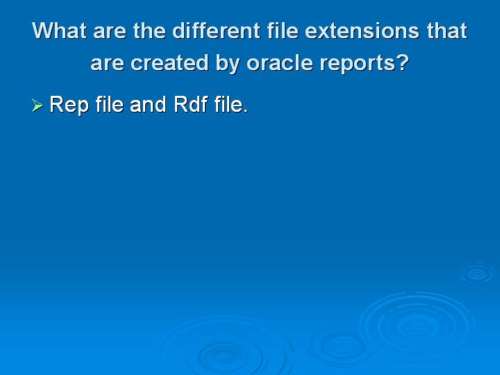 24_What are the different file extensions that are created by oracle reports