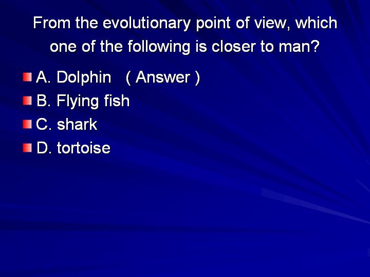 33_From the evolutionary point of view which one of the following is closer to man