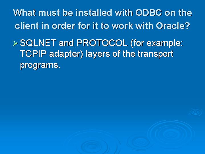 33_What must be installed with ODBC on the client in order for it to work with Oracle