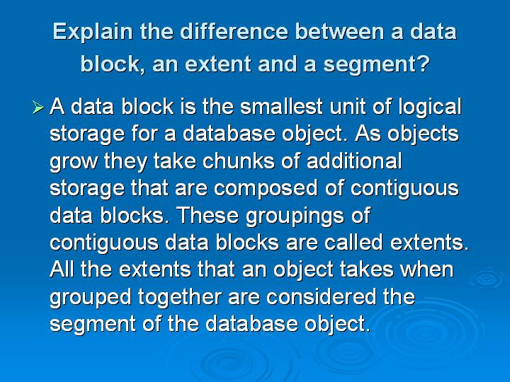 36_Explain the difference between a data block an extent and a segment