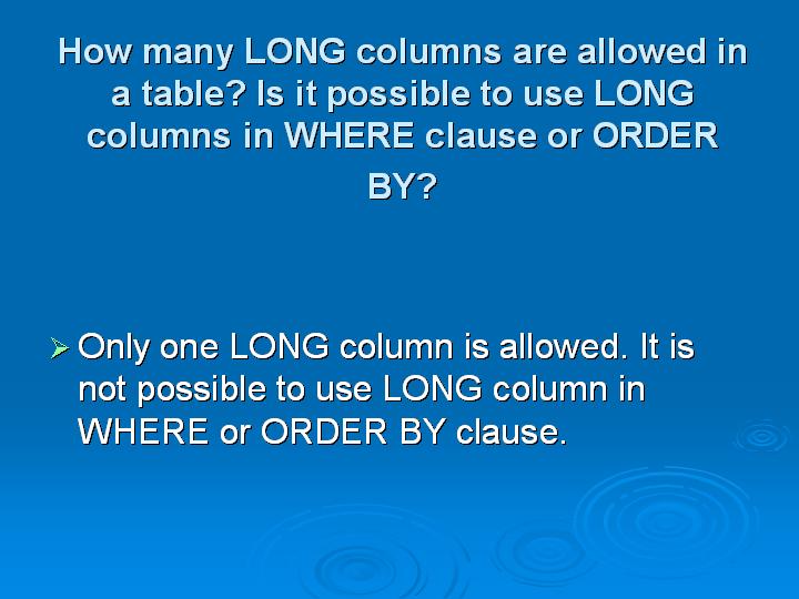 38_How many LONG columns are allowed in a table Is it possible to use LONG columns in WHERE clause or ORDER BY