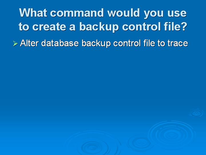 41_What command would you use to create a backup control file