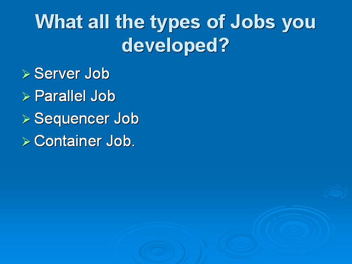 47_What all the types of Jobs you developed