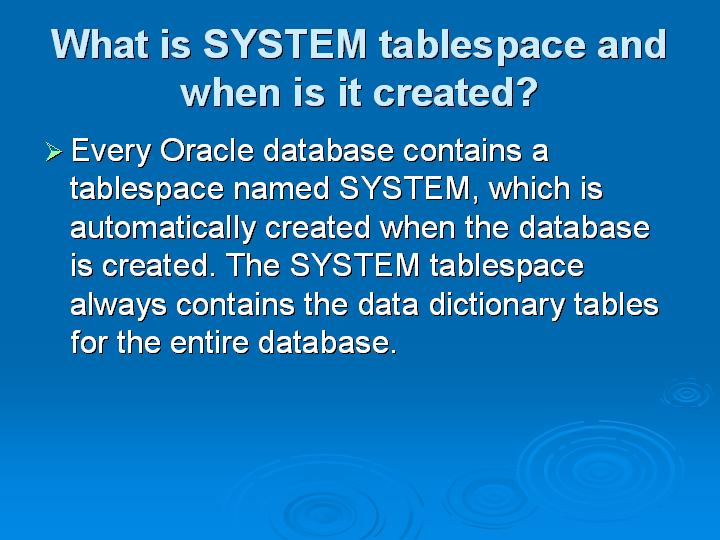 47_What is SYSTEM tablespace and when is it created