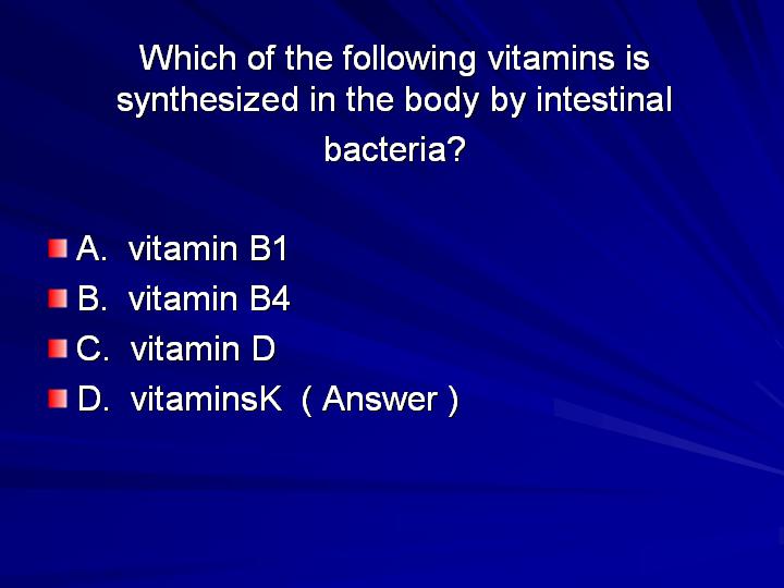 49_Which of the following vitamins is synthesized in the body by intestinal bacteria