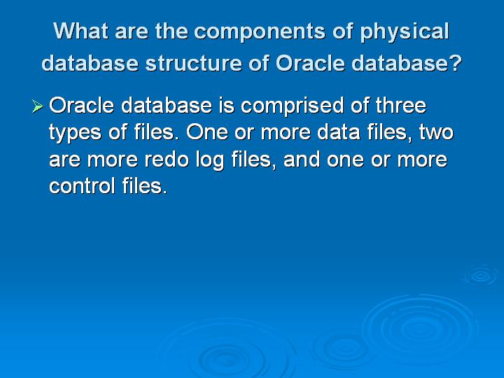 52_What are the components of physical database structure of Oracle database