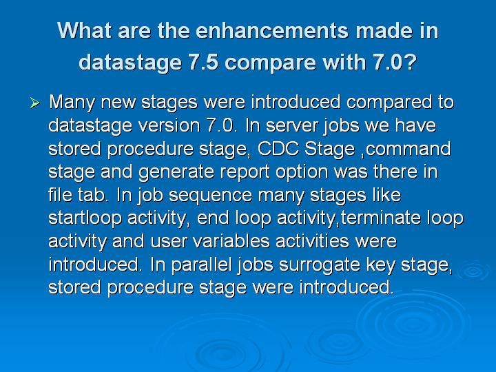 5_What are the enhancements made in datastage 75 compare with 70