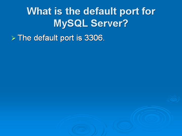 10_What is the default port for MySQL Server