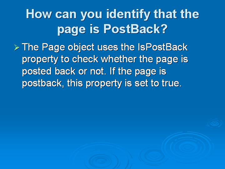 18_How can you identify that the page is PostBack