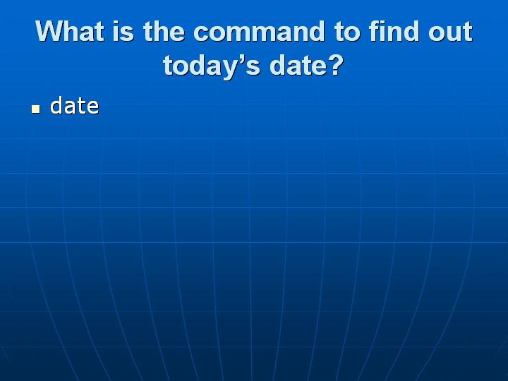 21_What is the command to find out today’s date