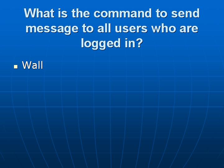 26_What is the command to send message to all users who are logged in