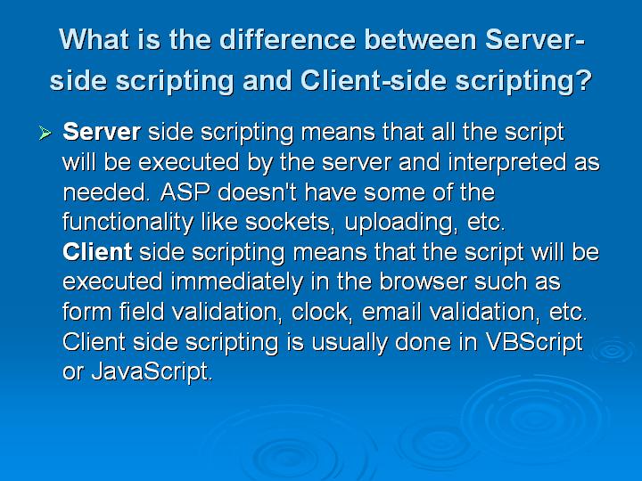 27_What is the difference between Server-side scripting and Client-side scripting