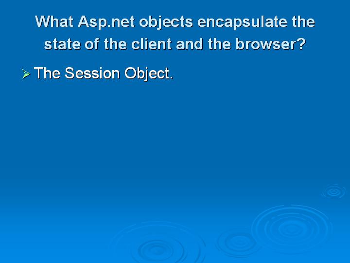 38_What Aspnet objects encapsulate the state of the client and the browser