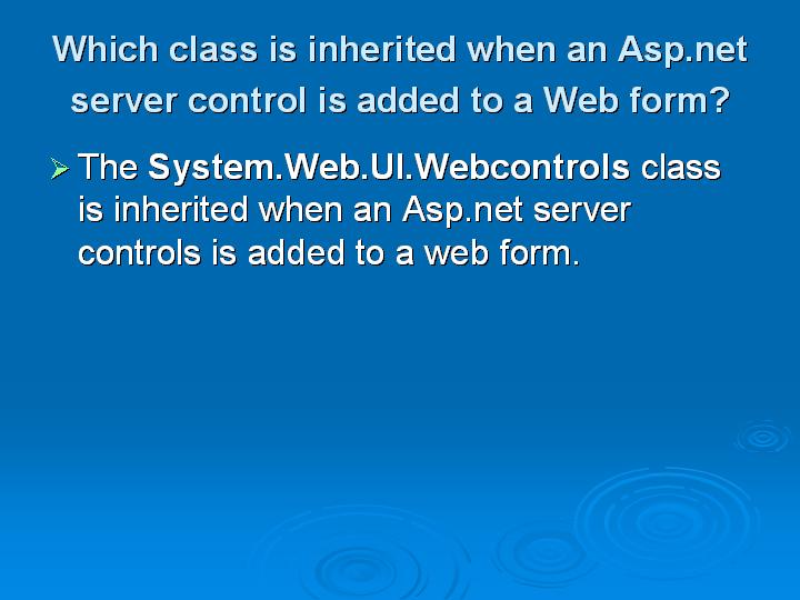 39_Which class is inherited when an Aspnet server control is added to a Web form