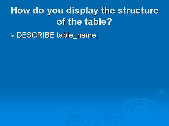 40_How do you display the structure of the table