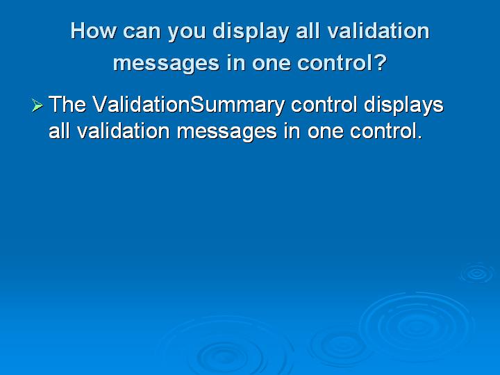 41_How can you display all validation messages in one control