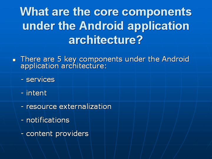 44_What are the core components under the Android application architecture