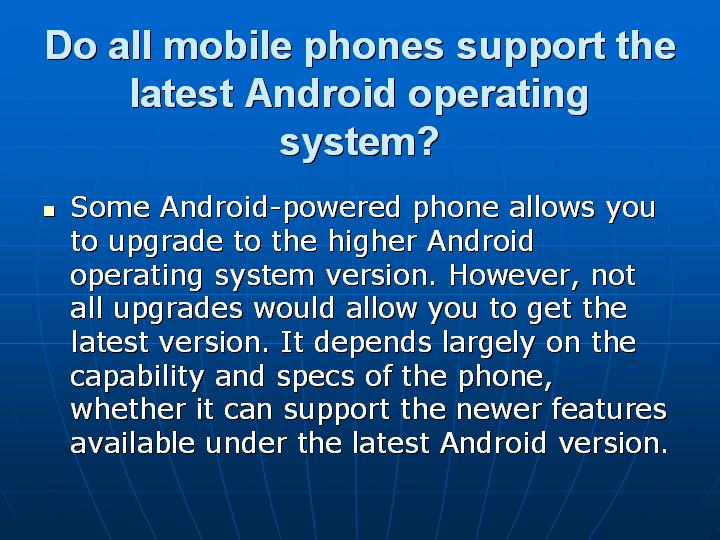 47_Do all mobile phones support the latest Android operating system