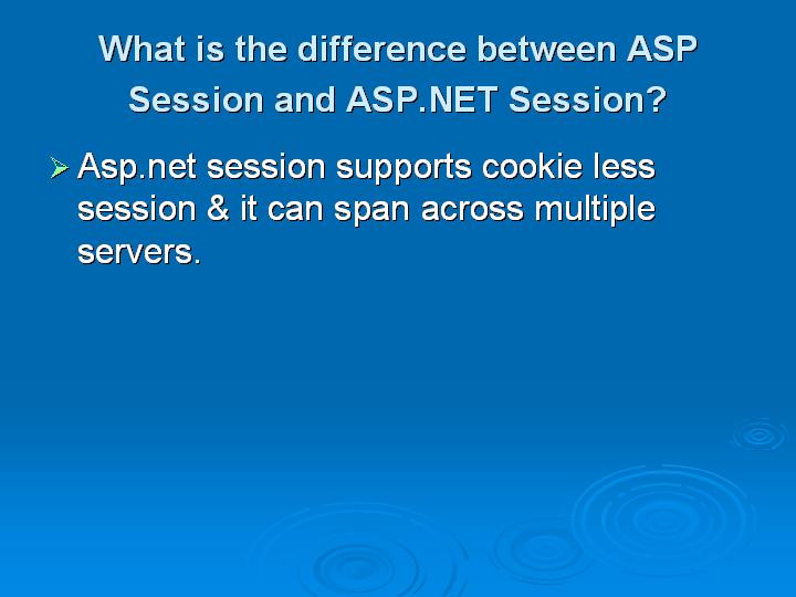 7_What is the difference between ASP Session and ASPNET Session