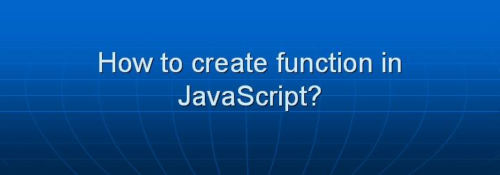 11_How to create function in JavaScript