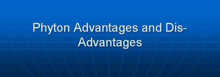 12_Phyton Advantages and Dis-Advantages