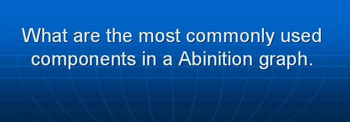 12_What are the most commonly used components in a Abinition graph