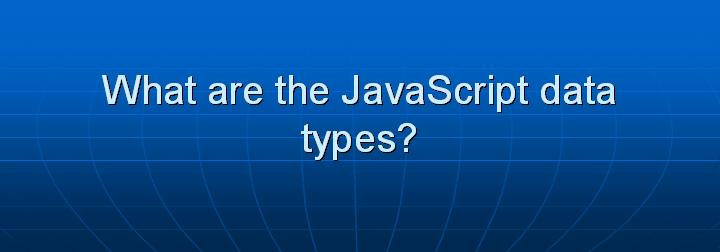 14_What are the JavaScript data types