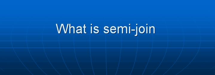 14_What is semi-join