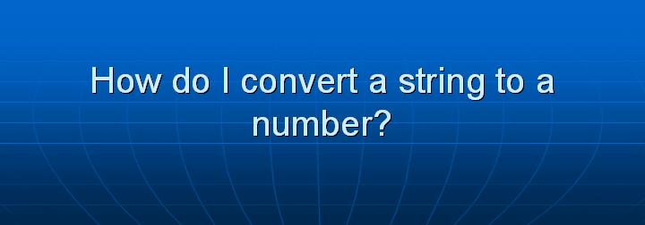 20_How do I convert a string to a number