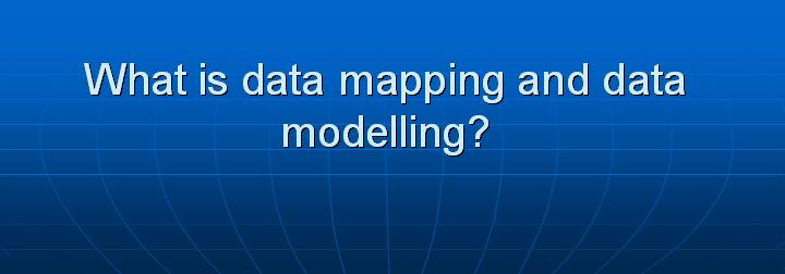 29_What is data mapping and data modelling