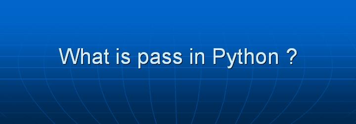 31_What is pass in Python
