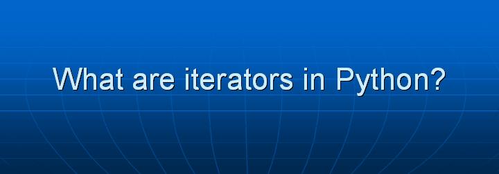 36_What are iterators in Python