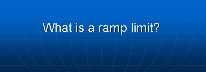 53_What is a ramp limit