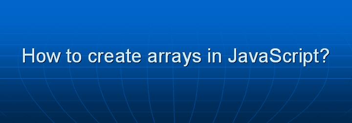 5_How to create arrays in JavaScript