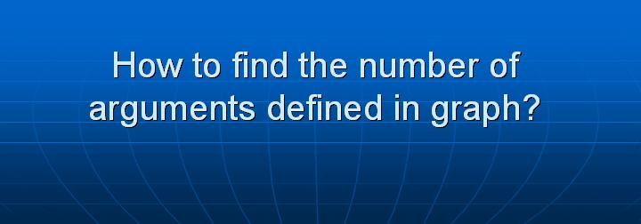 5_How to find the number of arguments defined in graph