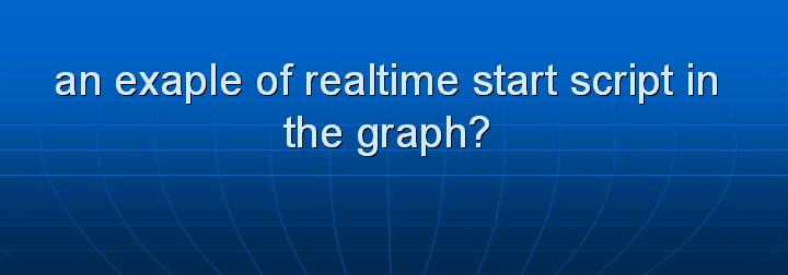 7_an exaple of realtime start script in the graph