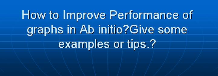 8_How to Improve Performance of graphs in Ab initioGive some examples or tips