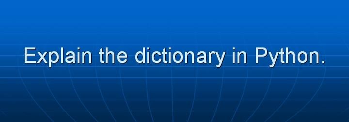 9_Explain the dictionary in Python